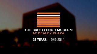 The Sixth Floor Museum at Dealey Plaza: 25 Years