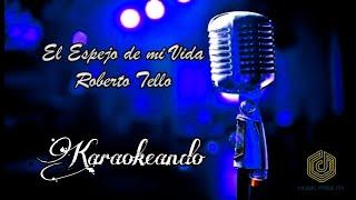 El Espejo de mi Vida - Roberto Tello (Karaoke)