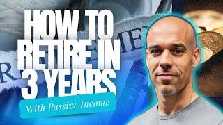 How to Retire in 3 Years with Passive Income