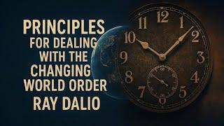 Principles for Dealing with the Changing World Order: Why Nations Succeed and Fail - Ray Dalio