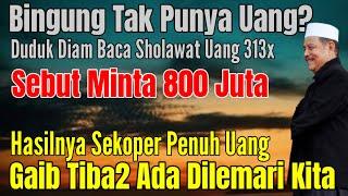 BINGUNG TAK PUNYA UANG SAMA SEKALI? BACA 313X SHOLAWAT UANG! SEBUT BUTUH 800 JUTA ALLAH BERI KONTAN