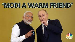 'PM Modi Is A Warm Friend', Vladimir Putin Hails India-Russia Ties | N18G