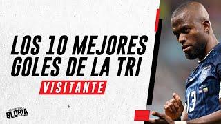 LOS 10 MEJORES GOLES DE LA TRI DE VISITANTE EN ELIMINATORIAS