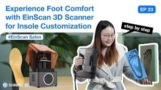 EinScan Salon EP 23: Experience Foot Comfort with EinScan 3D Scanner for Insole Customization