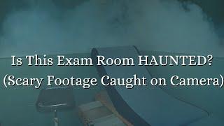 Is This Exam Room Haunted?