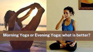 Morning Yoga  or Evening Yoga : what is better?