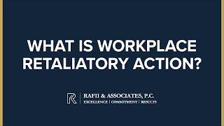 What is workplace retaliatory action? - Rafii & Associates, P.C.