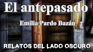 El antepasado. Emilia Pardo Bazán| Relato literario | Relatos del lado oscuro