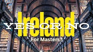 Should You Come To Ireland For Your Masters? | Yes or No