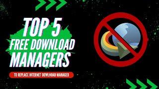 Escape the Limits of IDM: Discover the Best 5 Free Download Managers!