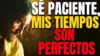 DIOS TE DICE HOY : Sé PACIENTE , mis TIEMPOS son PERFECTOS, ( VERSICULOS BIBLICOS PODEROSOS)