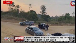 Elemento morre e outro é baleado após troca de tiros com a polícia em Buritis