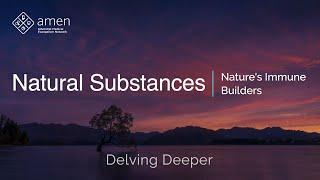 Nature's Immune Builders - Delving Deeper - Natural Substances