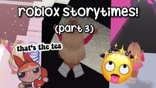 ROBLOX TIKTOK STORYTIMES (NOT MY STORIES) || *TEA* ️ || PART 3