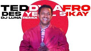 Teddy Afro - Des Yemil Sikay/Kemigebash Betach(DJ LUNA REMIX)[ETHIOPIAN MUSIC REMIX][FREE DOWNLOAD]