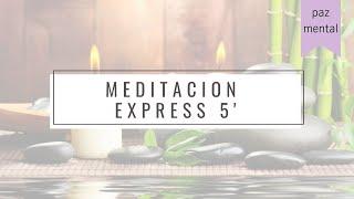 MEDITACION EXPRESS - 5 minutos - PAZ MENTAL