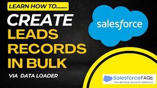 Create Multiple Lead Records in Salesforce | Create Bulk Leads via Salesforce Data Loader