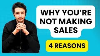 Why You're Not Making Sales | 4 Reasons | Sohrab Vazir