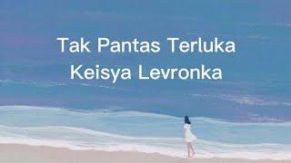 Keisya Levronka - Tak Pantas Terluka ( Lirik )