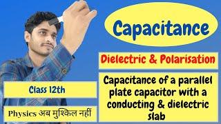 dielectric and polarisation | parallel plate capacitor with conducting slab and dielectric slab