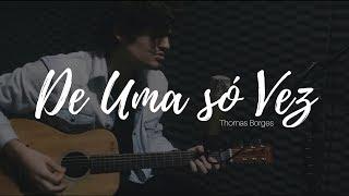 De uma só vez || Thomas Borges