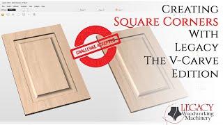 Challenge Accepted - Creating Square Corners with Legacy The V Carve Edition