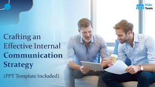 Crafting an Effective Internal Communication Strategy (PPT Template Included)