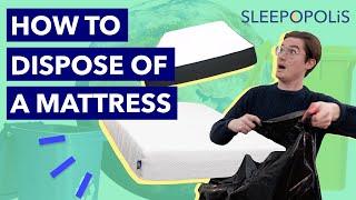 How To Dispose Of A Mattress - Best Ways To Get Rid Of Your Old Mattress!