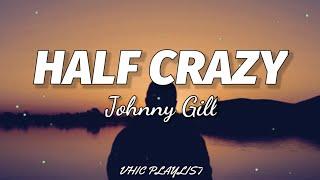 Johnny Gill - Half Crazy (Lyrics)