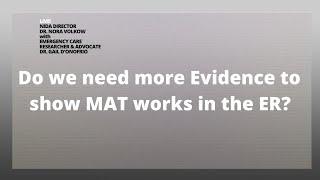 Do we need more Evidence to show MAT works in the ER?