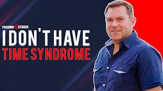 I Don't Have Time Syndrome | John R. Miles | Passion Struck Podcast