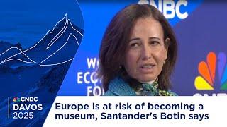 Europe is at risk of becoming a museum, Santander's Botin says