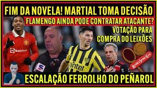 FIM DA NOVELA MARTIAL |  FLAMENGO PODE CONTRATAR ATACANTE? COMPRA DO LEIXÕES | FERROLHO URUGUAIO E+