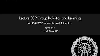 Robotics and Automation: Lecture 009 Group Robotics and Learning.