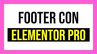 Crear un footer o pie de página con Elementor Pro paso a paso