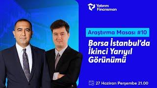 Araştırma Masası #10 I Borsa İstanbul'da İkinci Yarıyıl Görünümü