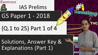 IAS Prelims GS Paper 1 - 2018 Solutions, Answer Key & Explanations Part 1 (Q. 1 to 25) Part 1 of 4