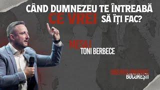 Cand Dumnezeu te intreaba: Ce vrei sa iti fac? || Toni Berbece