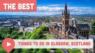 Best Things to Do in Glasgow, Scotland