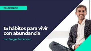 15 hábitos para vivir con abundancia⎮Sergio Fernández, IPP Formación para la vida real