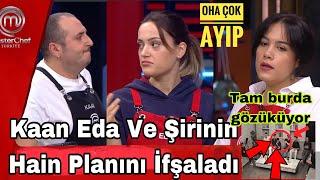 Masterchef Kaan Eda Ve Şirinin Hain Planını İfşaladı Gerçekten Çok Ayıp