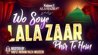 Wo Soye Lala Zaar Phir Te Hein || Kalam e Ala Hazrat || ️ Hafiz Akram Raza