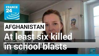 At least six killed in blasts at Kabul high school • FRANCE 24 English