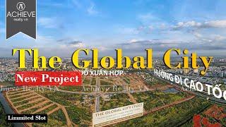 Toàn cảnh dự án The Global City ( Sài Gòn Bình An) - Mở bán giai đoạn 1 với giá khủng 350 triệu/m2