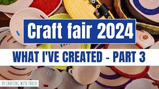 Craft Fair 2024: What I've made PART 3