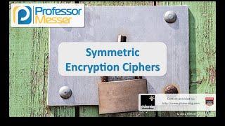 Symmetric Encryption Ciphers - CompTIA Security+ SY0-401: 6.2