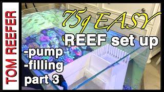 How To Set Up And Build A Saltwater Reef Aquarium (Part 3) -75 Gallon - Filling, Pump, Turnover