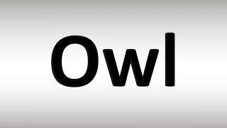 Owl, Pronunciation Guide