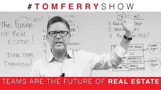 Teams Are The Future of Real Estate! Are You Ready? | #TomFerryShow Episode 61