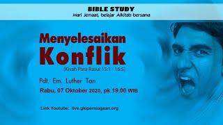 Bible Study - Menyelesaikan Konflik - Pdt Em. Luther Tan - 07 Oktober 2020